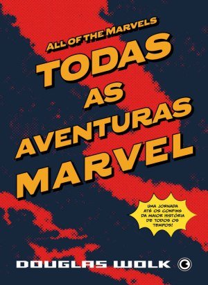 Todas as Aventuras Marvel - Douglas Wolk