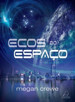 Trilogia Ecos do Espaço 1 - Megan Crewe