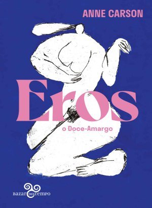Eros, O Doce-Amargo - Anne Carson