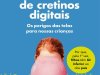 A Fábrica de Cretinos Digitais - Michel des Mourget