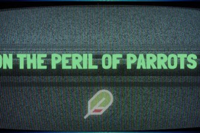On the Peril of Parrots