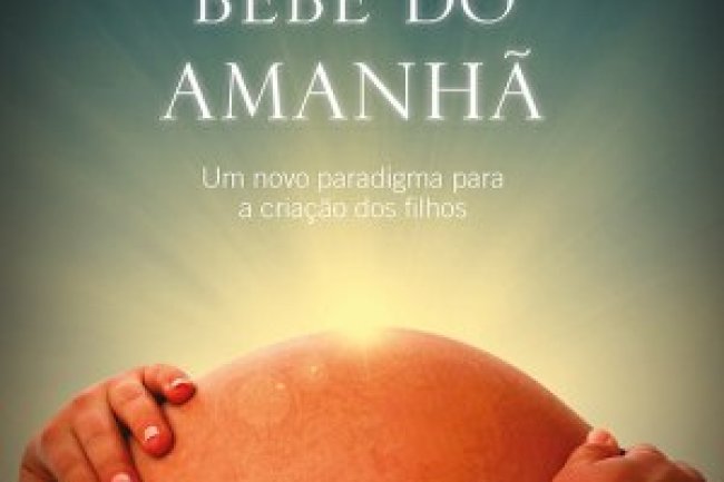 O Bebê do Amanhã - Thomas R. Verny & Pamela Weintraub