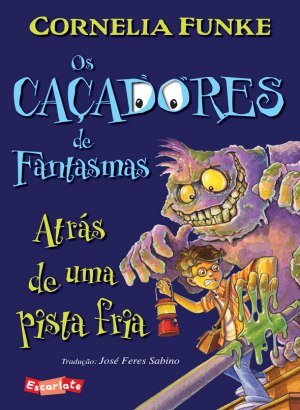 Os Caçadores de Fantasmas. Atrás de Uma Pista Fria - Cornelia Funke