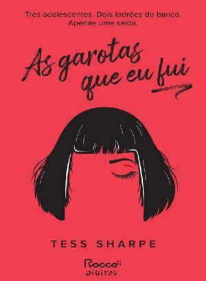 As Garotas Que Eu Fui - Tess Sharpe