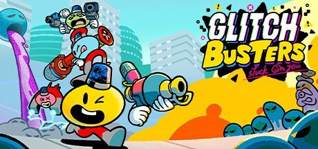 Glitch Busters: Stuck On You