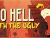 To Hell With The Ugly