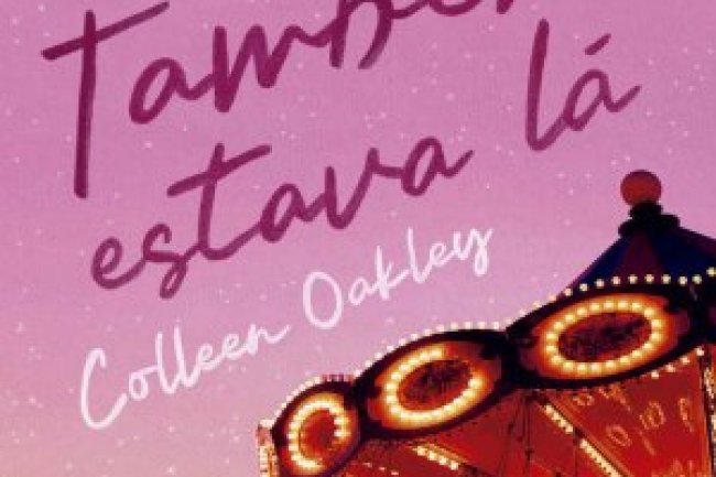 Você Também Estava Lá - Colleen Oakley