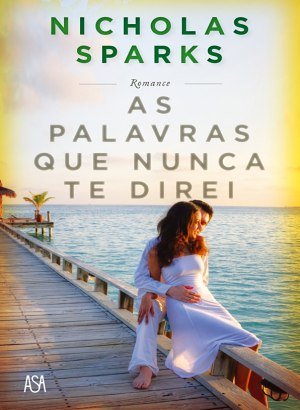 As Palavras Que Nunca Te Direi - Nicholas Sparks