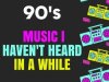 90's Music I Haven't Heard In a While (2023)