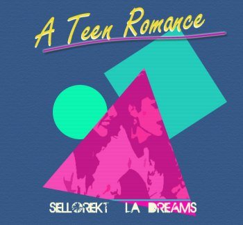 Sellorekt/LA Dreams - A Teen Romance (2013)