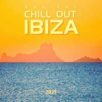 Ambient Chill out Ibiza 2023 (2023)