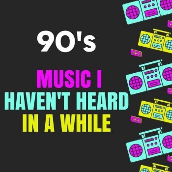 90's Music I Haven't Heard In a While (2023)