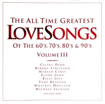 The All Time Greatest Love Songs Of The 60's, 70's, 80's & 90's Volume III (1998)