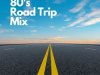 80's Road Trip Mix (2023)