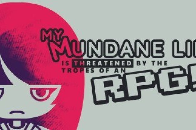 My Mundane Life Is Threatened by the Tropes of an RPG!!!