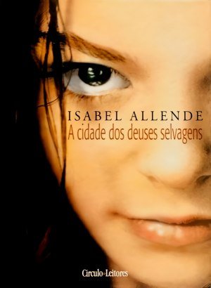 A Cidade dos Deuses Selvagens - Isabel Allende