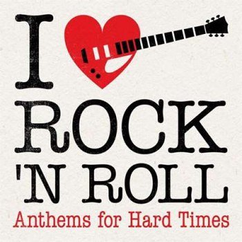 I Love Rock 'N' Roll: Anthems for Hard Times (2023)
