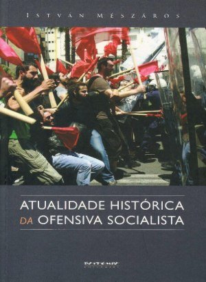 A Atualidade Histórica da Ofensiva Socialista - István Mészáros
