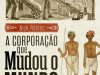 A Corporação que Mudou o Mundo - Nick Robinson