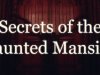 Secrets of the Haunted Mansion
