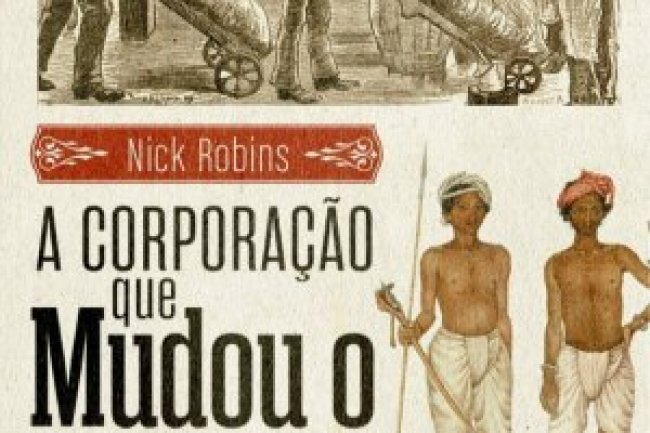 A Corporação que Mudou o Mundo - Nick Robinson