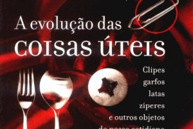A Evolução das Coisas Úteis - Henry Petroski