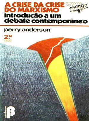 A Crise da Crise do Marxismo - Perry Anderson