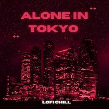 Alone in Tokyo - lofi Chill (2023)