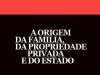 A Origem da Família, da Propriedade Privada e do Estado - Friedrich Engels