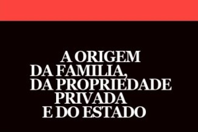 A Origem da Família, da Propriedade Privada e do Estado - Friedrich Engels