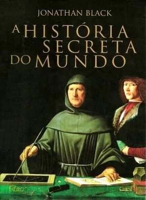 A História Secreta do Mundo - Jonathan Black