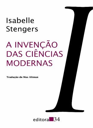 A Invenção das Ciências Modernas - Isabelle Stengers