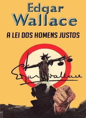 A Lei dos Homens Justos - Edgar Wallace