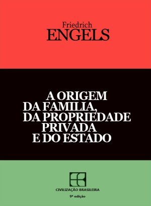 A Origem da Família, da Propriedade Privada e do Estado - Friedrich Engels