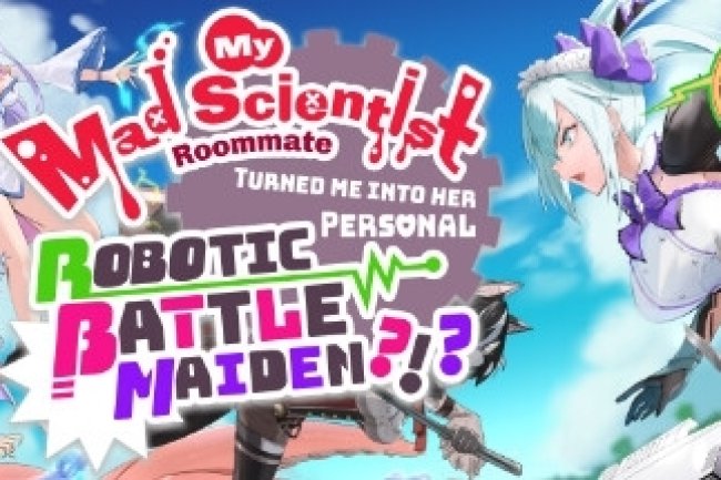 My Mad Scientist Roommate Turned Me Into Her Personal Robotic Battle Maiden?!?