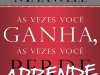 Às Vezes Você Ganha, às Vezes Você Aprende - John C. Maxwell