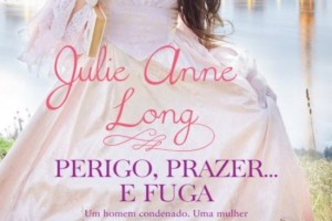 Perigo, Prazer…e Fuga - Julie Anne Long