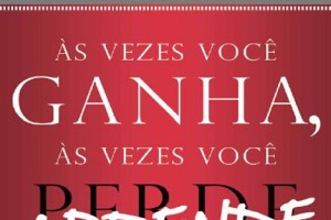 Às Vezes Você Ganha, às Vezes Você Aprende - John C. Maxwell