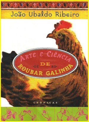 Arte e Ciência de Roubar Galinha - João Ubaldo Ribeiro