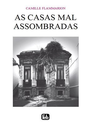 As Casas Mal Assombradas - Camille Flammarion