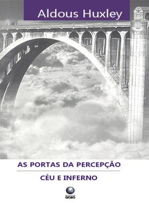 As Portas da Percepção e Céu e Inferno - Aldous Huxley