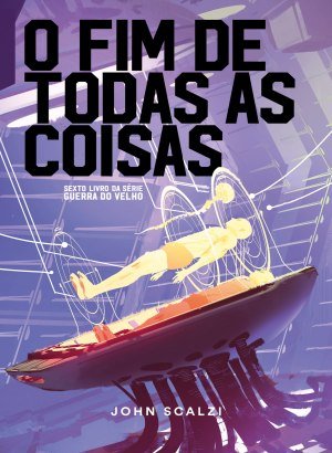 O Fim de Todas as Coisas - John Scalzi