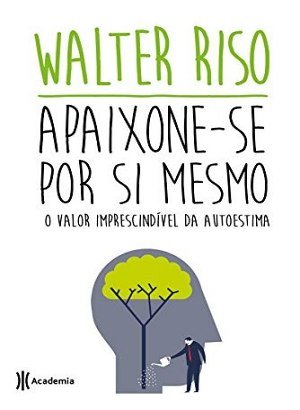 Apaixone-se por si mesmo - Walter Riso