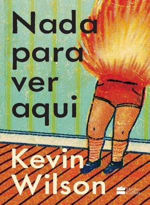 Nada Para Ver Aqui - Kevin Wilson