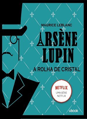 Arsène Lupin: A Rolha De Cristal - Maurice Leblanc