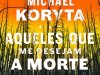 Aqueles que me Desejam a Morte - Michael Koryta