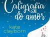 Caligrafia do Amor - Kate Clayborn