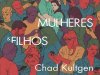 Homens, Mulheres & Filhos - Chad Kultgen