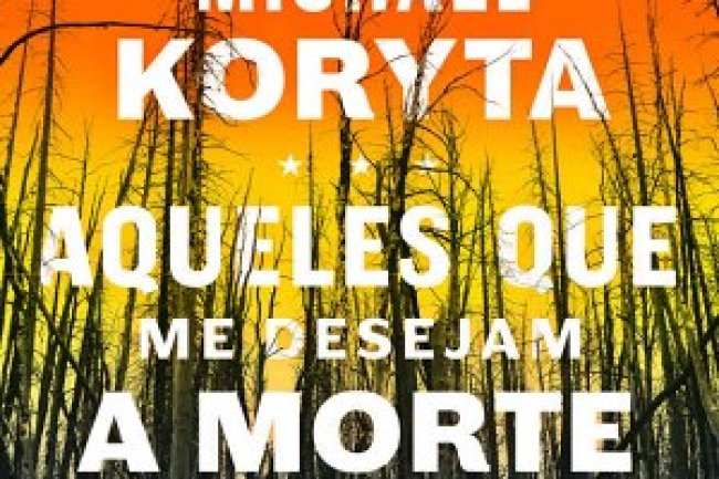 Aqueles que me Desejam a Morte - Michael Koryta