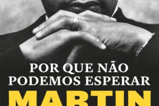Por Que Não Podemos Esperar - Martin Luther King